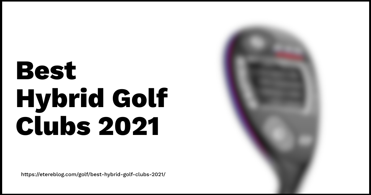 best hybrid golf clubs 2021