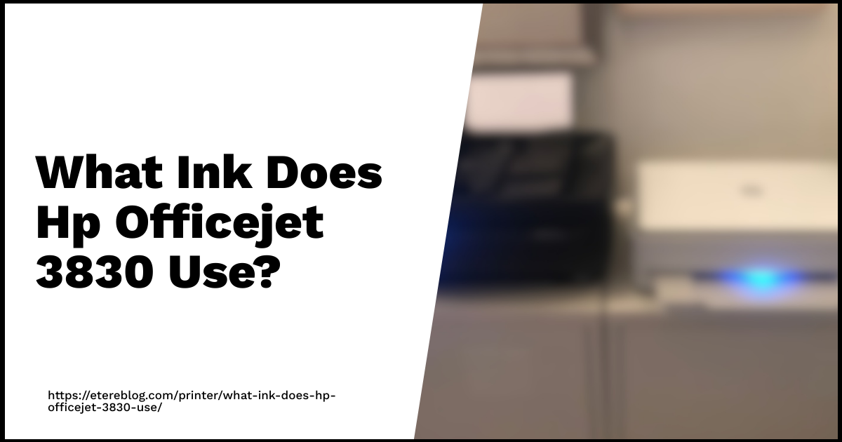 What Ink Does Hp Officejet 3830 Use?